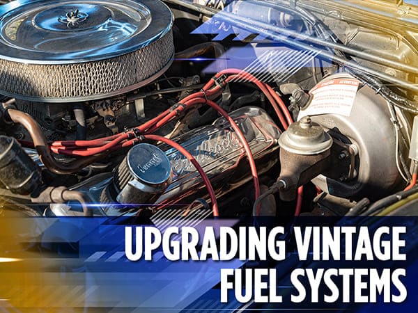 Upgrading Vintage Fuel Systems